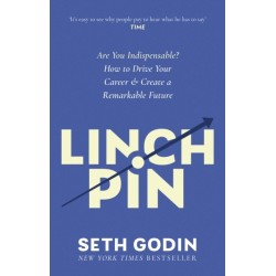 Linchpin: Are You Indispensable? How to drive your career and create a remarkable future