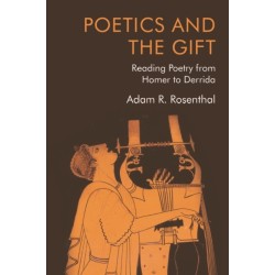 Poetics and the Gift: Reading Poetry from Homer to Derrida