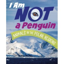 I Am Not a Penguin: Animals in the Polar Regions