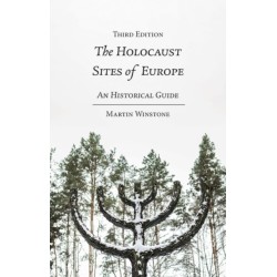 The Holocaust Sites of Europe: An Historical Guide