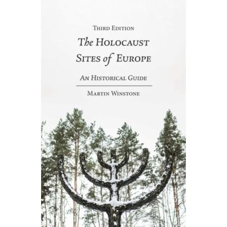 The Holocaust Sites of Europe: An Historical Guide