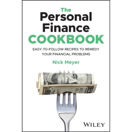 The Personal Finance Cookbook: Easy-to-Follow Recipes to Remedy Your Financial Problems