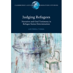 Judging Refugees: Narrative and Oral Testimony in Refugee Status Determination
