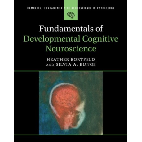Fundamentals of Developmental Cognitive Neuroscience