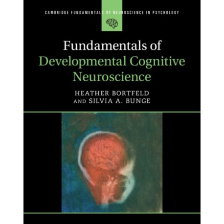 Fundamentals of Developmental Cognitive Neuroscience