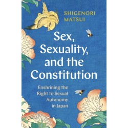 Sex, Sexuality, and the Constitution: Enshrining the Right to Sexual Autonomy in Japan