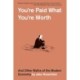 You’re Paid What You’re Worth: And Other Myths of the Modern Economy