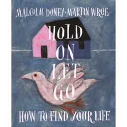 Hold On, Let Go: How to find your life