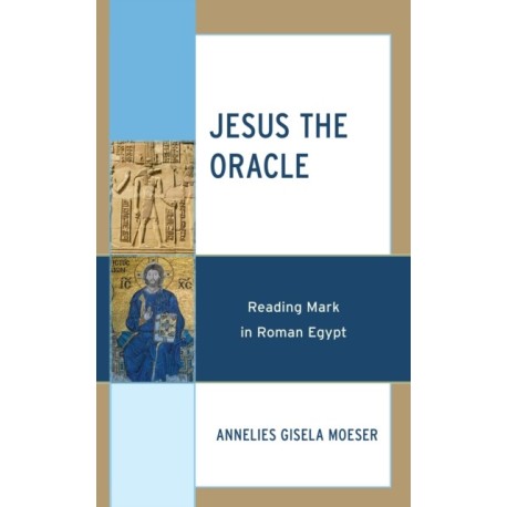 Jesus the Oracle: Reading Mark in Roman Egypt