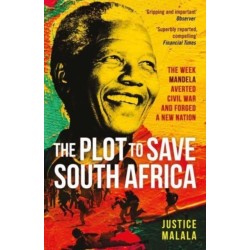 The Plot to Save South Africa: The Week Mandela Averted Civil War and Forged a New Nation