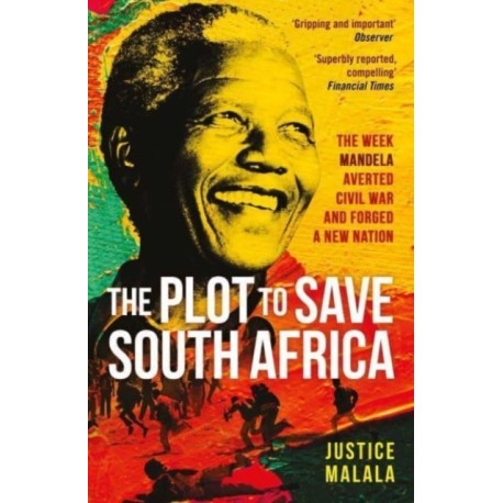 The Plot to Save South Africa: The Week Mandela Averted Civil War and Forged a New Nation