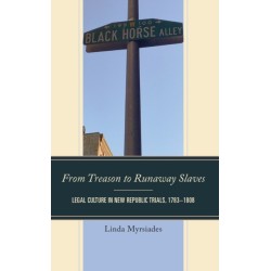 From Treason to Runaway Slaves: Legal Culture in New Republic Trials, 1783–1808