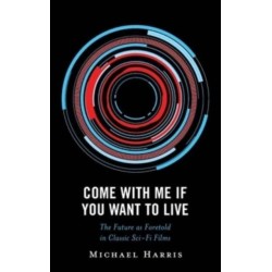 Come With Me If You Want to Live: The Future as Foretold in Classic Sci-Fi Films