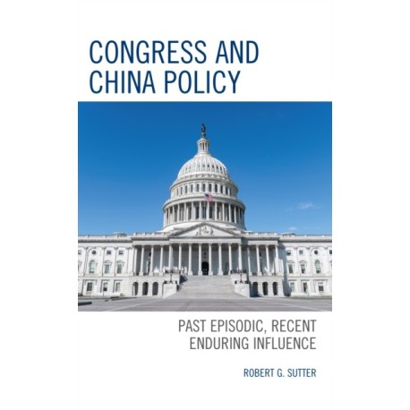 Congress and China Policy: Past Episodic, Recent Enduring Influence