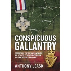 Conspicuous Gallantry: Stories of the Men and Women of 8th (Co Tyrone) Battalion, Ulster Defence Regiment