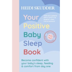 The Your Positive Baby Sleep Book: Become confident with your baby’s sleep, feeding & comfort from day one