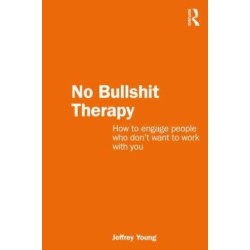 No Bullshit Therapy: How to engage people who don’t want to work with you