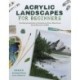 Acrylic Landscapes for Beginners: Your Step-by-Step Guide to Painting Scenic Drives, Misty Forests, Snowy Mountains and More