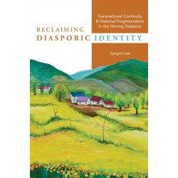 Reclaiming Diasporic Identity: Transnational Continuity and National Fragmentation in the Hmong Diaspora