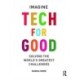 Tech For Good: Imagine Solving the World’s Greatest Challenges