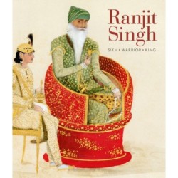 Ranjit Singh: Sikh, Warrior, King