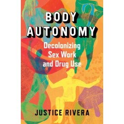 Body Autonomy: Decolonizing Sex Work & Drug Use