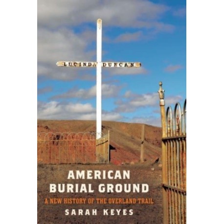 American Burial Ground: A New History of the Overland Trail
