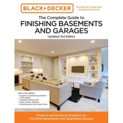 Black and Decker The Complete Guide to Finishing Basements and Garages Updated 3rd Edition: Projects and Practical Solutions for Finishing Basements and Upgrading Garages