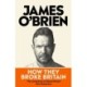 How They Broke Britain: The Instant Sunday Times Bestseller
