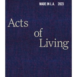 Made in L.A. 2023: Acts of Living