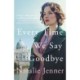 Every Time We Say Goodbye: 'Heartbreaking, engrossing, and thoroughly dazzling' - Nina de Gramont, author of The Christie Affair