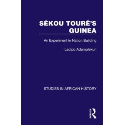 Sekou Toure’s Guinea: An Experiment in Nation Building