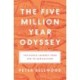 The Five-Million-Year Odyssey: The Human Journey from Ape to Agriculture