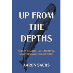 Up from the Depths: Herman Melville, Lewis Mumford, and Rediscovery in Dark Times