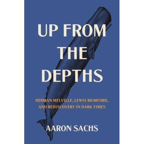 Up from the Depths: Herman Melville, Lewis Mumford, and Rediscovery in Dark Times