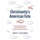 Christianity's American Fate: How Religion Became More Conservative and Society More Secular