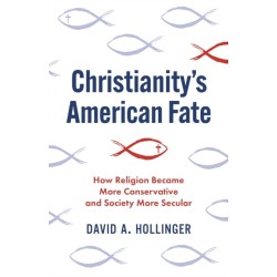 Christianity's American Fate: How Religion Became More Conservative and Society More Secular
