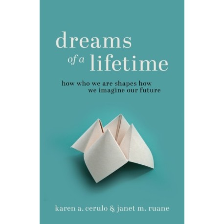 Dreams of a Lifetime: How Who We Are Shapes How We Imagine Our Future