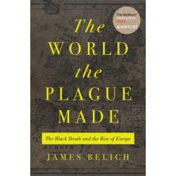 The World the Plague Made: The Black Death and the Rise of Europe