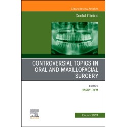 Controversial Topics in Oral and Maxillofacial Surgery, An Issue of Dental Clinics of North America