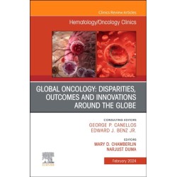 Global Oncology: Disparities, Outcomes and Innovations Around the Globe, An Issue of Hematology/Oncology Clinics of North America