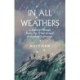 In All Weathers: A Journey Through Rain, Fog, Wind, Ice and Everything In Between