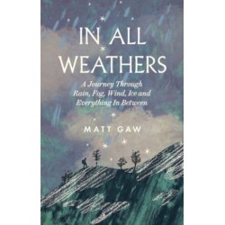 In All Weathers: A Journey Through Rain, Fog, Wind, Ice and Everything In Between