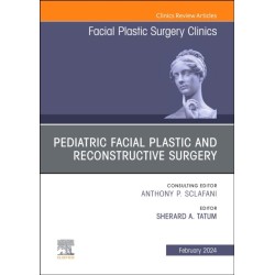 Pediatric Facial Plastic and Reconstructive Surgery, An Issue of Facial Plastic Surgery Clinics of North America