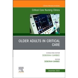 Older Adults in Critical Care, An Issue of Critical Care Nursing Clinics of North America
