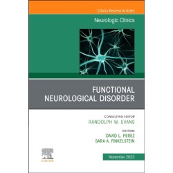 Functional Neurological Disorder, An Issue of Neurologic Clinics