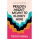 Periods Aren't Meant To Bloody Hurt: A Holistic & Pain-changing Guide to Your Menstrual Health