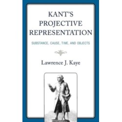 Kant's Projective Representation: Substance, Cause, Time, and Objects