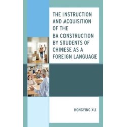 The Instruction and Acquisition of the BA Construction by Students of Chinese as a Foreign Language