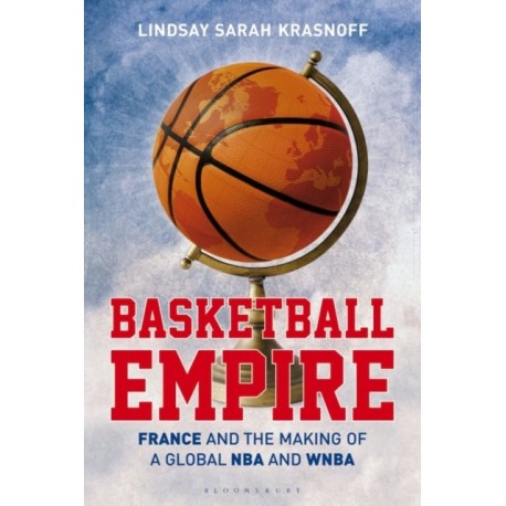 Basketball Empire: France and the Making of a Global NBA and WNBA